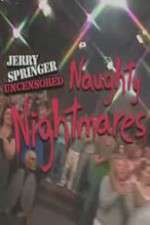 Watch Jerry Springer  Uncensored Naughty Nightmares Online 123netflix