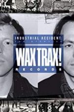 Watch Industrial Accident: The Story of Wax Trax! Records 123netflix