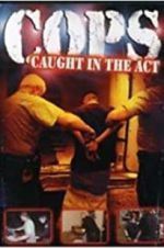 Watch COPS: Caught in the Act Online 123netflix