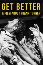 Watch Get Better: A Film About Frank Turner Online 123netflix