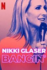Watch Nikki Glaser: Bangin\' 123netflix