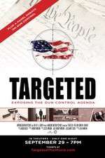 Watch Targeted Exposing the Gun Control Agenda 123netflix