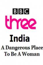 Watch India - A Dangerous Place To Be A Woman 123netflix