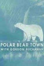 Watch Life in Polar Bear Town with Gordon Buchanan 123netflix