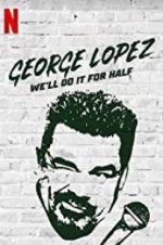 Watch George Lopez: We\'ll Do It for Half 123netflix