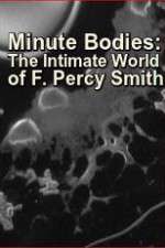 Watch Minute Bodies: The Intimate World of F. Percy Smith 123netflix