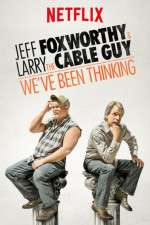 Watch Jeff Foxworthy & Larry the Cable Guy: We've Been Thinking 123netflix