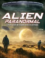 Watch Alien Paranormal: UFOs and Bizarre Encounters 123netflix