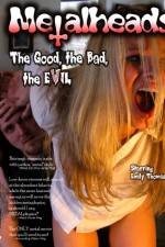 Watch Metalheads The Good the Bad and the Evil 123netflix