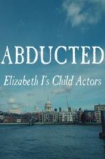 Watch Abducted: Elizabeth I\'s Child Actors 123netflix
