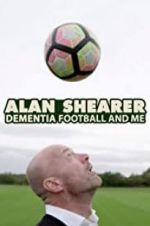 Watch Alan Shearer: Dementia, Football & Me 123netflix