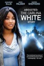 Watch Abducted The Carlina White Story 123netflix