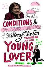 Watch On the Conditions and Possibilities of Hillary Clinton Taking Me as Her Young Lover 123netflix