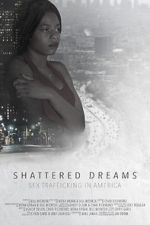 Watch Shattered Dreams: Sex Trafficking in America 123netflix