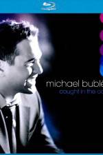 Watch Michael Buble Caught In The Act 123netflix