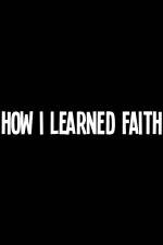 Watch How I Learned Faith 123netflix