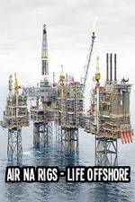 Watch Air Na Rigs - Life Offshore 123netflix