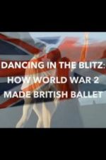 Watch Dancing in the Blitz: How World War 2 Made British Ballet 123netflix