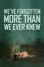 Watch We\'ve Forgotten More Than We Ever Knew 123netflix