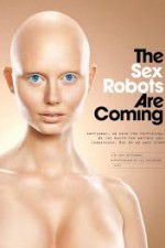 Watch The Sex Robots Are Coming! 123netflix