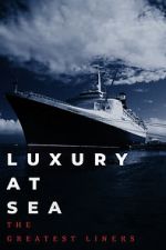 Watch Luxury at Sea: The Greatest Liners 123netflix