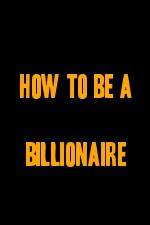 Watch How to Be a Billionaire 123netflix