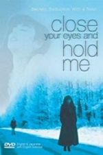 Watch Close Your Eyes and Hold Me 123netflix