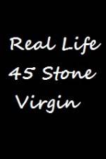 Watch Real Life 45 Stone Virgin 123netflix