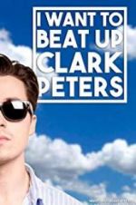 Watch I Want to Beat up Clark Peters 123netflix