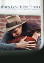 Watch When Love Is Not Enough: The Lois Wilson Story 123netflix