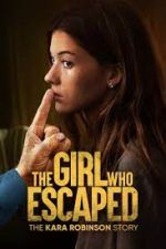 Watch The Girl Who Escaped: The Kara Robinson Story 123netflix