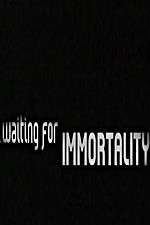 Watch Waiting for Immortality 123netflix