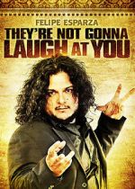 Watch Felipe Esparza: They\'re Not Gonna Laugh At You 123netflix