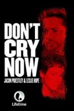Watch Don\'t Cry Now 123netflix