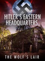 Watch Hitler\'s Eastern Headquarters: The Wolf\'s Lair (Short 2017) 123netflix