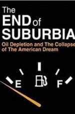 Watch The End of Suburbia: Oil Depletion and the Collapse of the American Dream 123netflix