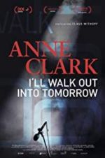 Watch Anne Clark: I\'ll Walk Out Into Tomorrow 123netflix
