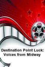 Watch Destination Point Luck: Voices from Midway 123netflix