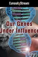 Watch Our Genes Under Influence 123netflix