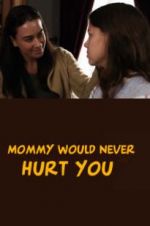 Watch Mommy Would Never Hurt You 123netflix