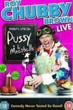 Watch Roy Chubby Brown  Pussy and Meatballs 123netflix