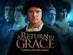 Watch A Return to Grace: Luther\'s Life and Legacy (Video 2017) 123netflix