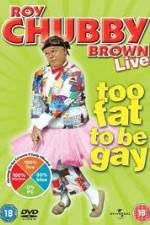 Watch Roy Chubby Brown Too Fat To Be Gay 123netflix