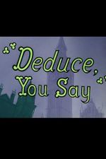 Watch Deduce, You Say (Short 1956) 123netflix