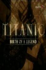 Watch Titanic Birth of a Legend 123netflix