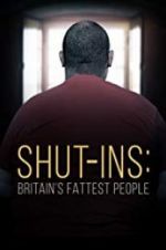 Watch Shut-ins: Britain\'s Fattest People 123netflix