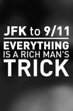 Watch JFK to 9/11: Everything Is a Rich Man\'s Trick 123netflix