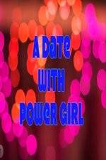 Watch A Date with Power Girl 123netflix