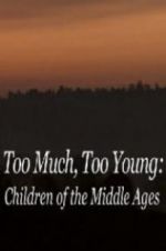 Watch Too Much, Too Young: Children of the Middle Ages 123netflix