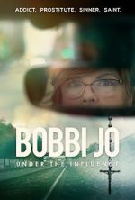 Watch Bobbi Jo: Under the Influence 123netflix